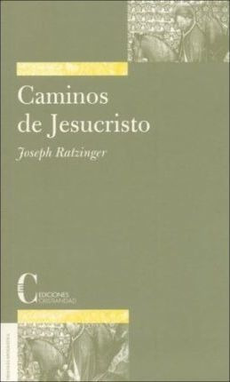 Caminos De Jesucristo - Joseph Ratzinger
