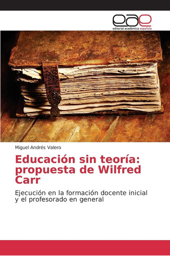 Libro: Educación Sin Teoría: Propuesta De Wilfred Carr: Ejec