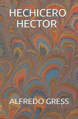 Hechicero Hector  Alfredo Gressaqwe