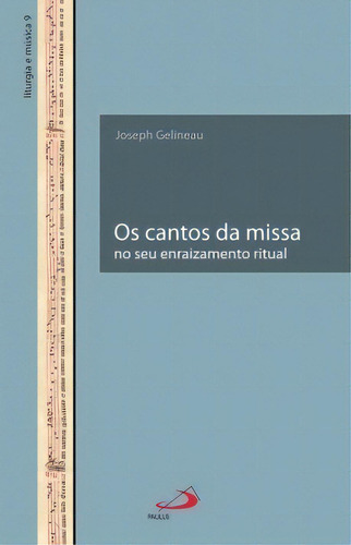 Os Cantos Da Missa No Seu Enraizamento Ritual, De Gelineau Joseph. Liturgia E Música, Vol. 1. Editorial Paulus Editora, Capa Mole Em Português