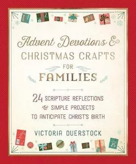 Advent Devotions And Christmas Crafts For Families : 24 S...
