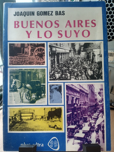 Buenos Aires Y Lo Suyo Joaquin Gomez Bas