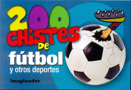 200 Chistes De Futbol Y Otros Deportes - Imaginador