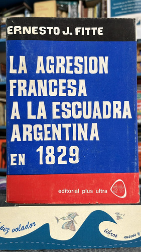 La Agresión Francesa A La Escuadra Argentina En 1829 - Fitte