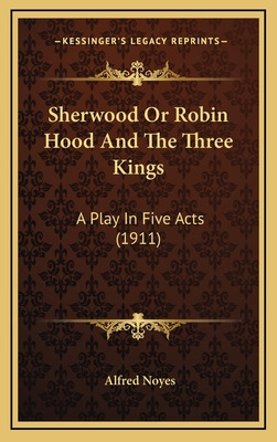 Libro Sherwood Or Robin Hood And The Three Kings: A Play ...