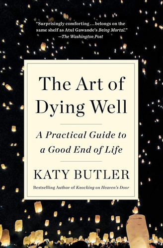 Libro: The Art Of Dying Well: A Practical Guide To A Good En