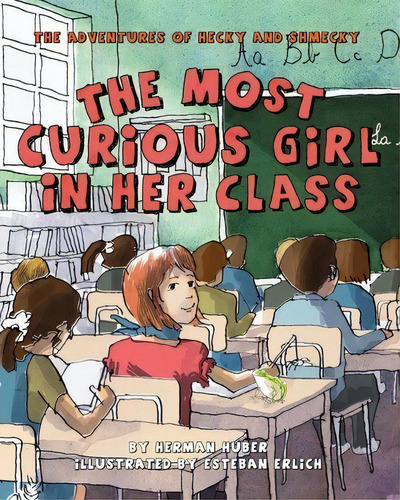 The Most Curious Girl In Her Class : The Adventures Of Hecky And Shmecky, De Herman Huber. Editorial Mishpucha Books, Tapa Blanda En Inglés