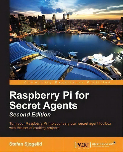 Raspberry Pi For Secret Agents -, De Stefan Sjogelid. Editorial Packt Publishing Limited, Tapa Blanda En Inglés, 2015