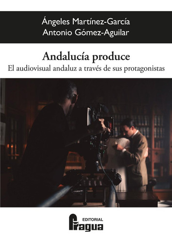 Libro Andalucia Produce El Audiovisual Andaluz A Traves D...