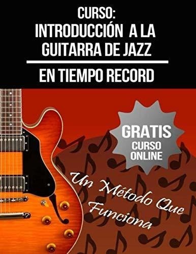 Curso: Introducción A La Guitarra De Jazz: (+ Curso En Vídeo