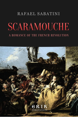 Libro:  Scaramouche: A Romance Of The French Revolution