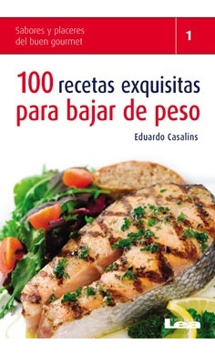 100 Recetas Exquisitas Para Bajar De Peso.. - Eduardo Casali