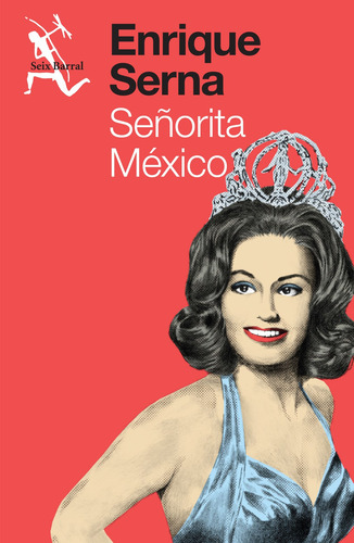 Señorita México, de Serna, Enrique. Serie Fuera de colección Editorial Seix Barral México, tapa blanda en español, 2015