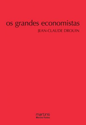 Os Grandes Economistas, De Drouin, Jean-claude. Editora Martins Editora, Capa Mole, Edição 1ª Edição - 2008 Em Português