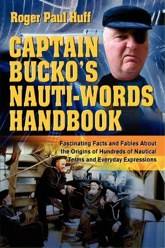 Captain Bucko's Nauti-words Handbook, De Roger Paul Huff. Editorial Iuniverse, Tapa Blanda En Inglés
