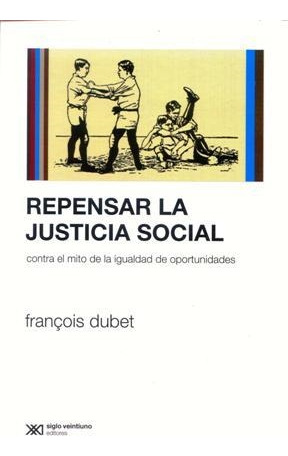 Repensar La Justicia Social Francois Dubet Siglo Xxi Editore