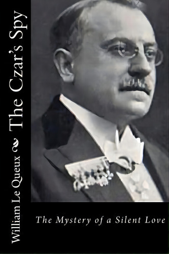 The Czar's Spy, De William Le Queux. Editorial Createspace Independent Publishing Platform, Tapa Blanda En Inglés