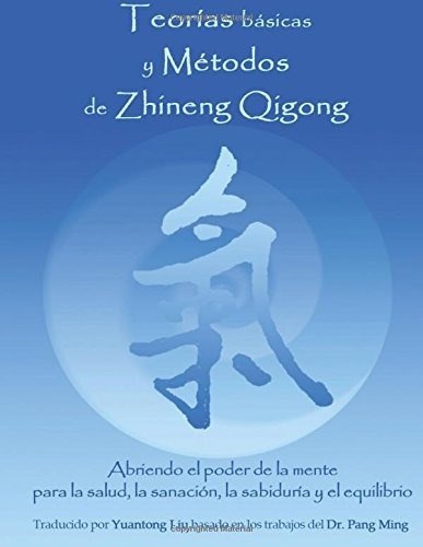 Teorias Basicas Y Metodos De Zhineng Qigong : Abriendo El...