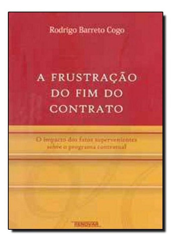 Frustração Do Fim Do Contrato, A, De Rodrigo Barreto Cogo. Editora Renovar, Capa Mole Em Português