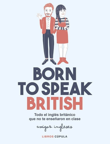 Born To Speak British, De Amigos Ingleses. Editorial Libros Cupula, Tapa Blanda En Español