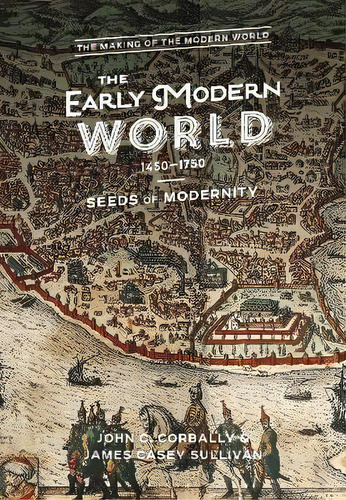 The Early Modern World, 1450-1750 : Seeds Of Modernity, De John C. Corbally. Editorial Bloomsbury Publishing Plc, Tapa Dura En Inglés