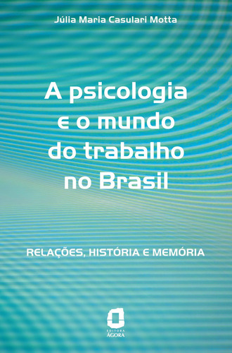 A psicologia e o mundo do trabalho no Brasil: relações, história e memória, de Motta, Julia. Editora Summus Editorial Ltda., capa mole em português, 2005