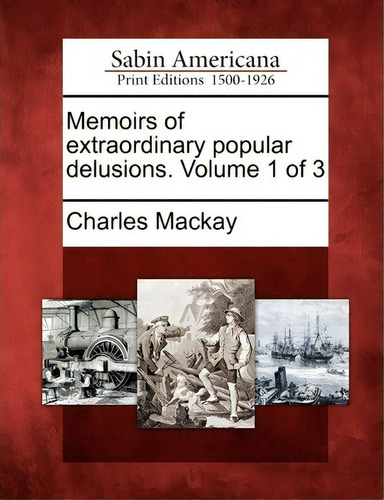 Memoirs Of Extraordinary Popular Delusions. Volume 1 Of 3, De Charles Mackay. Sabin Americana, Vol. 1. Editorial Gale Ecco Sabin Americana, Tapa Blanda En Inglés