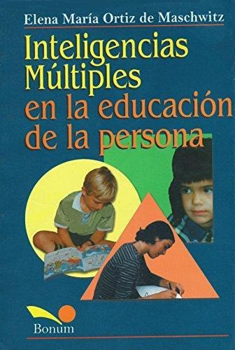 Inteligencias Multiples En La Educacion De La Persona, de Ortiz De Maschwitz, Elena Mari. Editorial BONUM en español