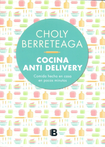 Cocina Antidelivery, De María Esther Berreteaga. Editorial Penguin Random House En Español