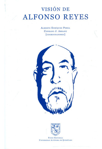 Visión de Alfonso Reyes, de Varios autores. Serie 6075132617, vol. 1. Editorial Universidad Autónoma De Querétaro, tapa blanda, edición 2017 en español, 2017