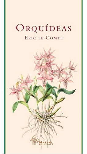 Orquídeas, Libro De Eric Le Comte, Maizal Ediciones