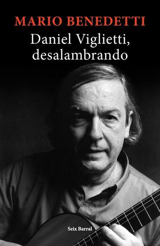 Daniel Viglietti, Desalambrando, De Mario Benedetti. Editorial Seix Barral, Tapa Blanda En Español, 2019