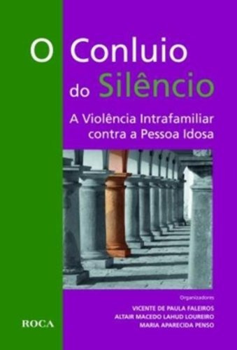 O Conluio do Silêncio - A Violência Intrafamiliar Contra a Pessoa Idosa, de Faleiros, Vicente de Paula. Editora Guanabara Koogan Ltda., capa mole em português, 2010