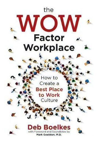 The Wow Factor Workplace : How To Create A Best Place To Work Culture, De Deb Boelkes., Vol. 1. Editorial Business World Rising, Llc, Tapa Blanda En Inglés