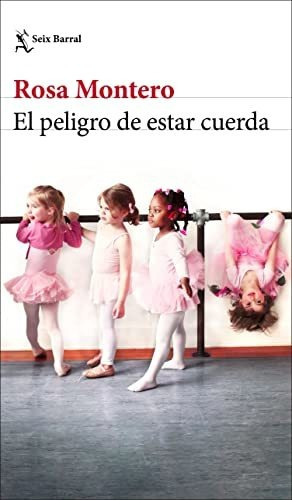 Libro El Peligro De Estar Cuerda - Rosa Montero