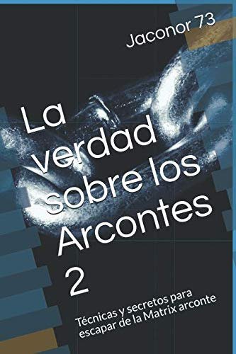 Libro: La Verdad Sobre Los Arcontes 2 : Técnicas Y Secretos