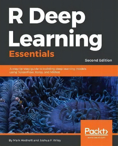 R Deep Learning Essentials : A Step-by-step Guide To Building Deep Learning Models Using Tensorfl..., De Mark Hodnett. Editorial Packt Publishing Limited, Tapa Blanda En Inglés, 2018