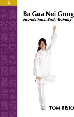 Libro Ba Gua Nei Gong Volume 4 : Foundational Body Traini...