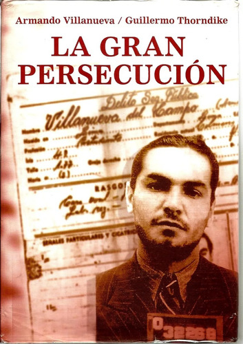 La Gran Persecución - Armando Villanueva Guillermo Thorndike