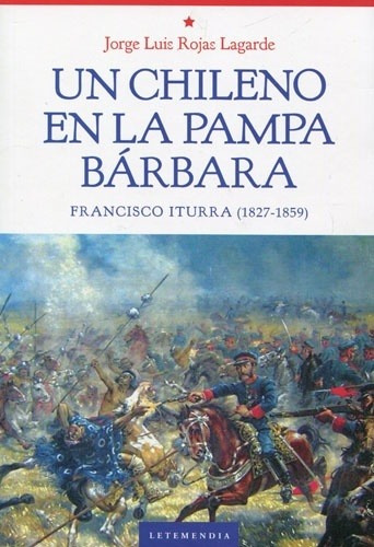 Un Chileno En La Pampa Barbara - Jorge Luis Rojas Lagarde