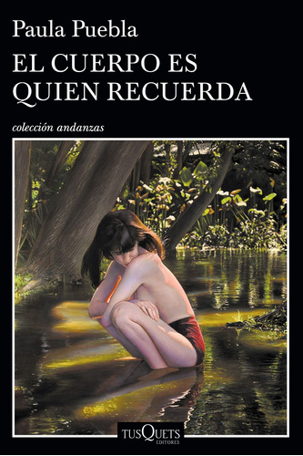 El Cuerpo Es Quien Recuerda - Paula Puebla - Tusquets