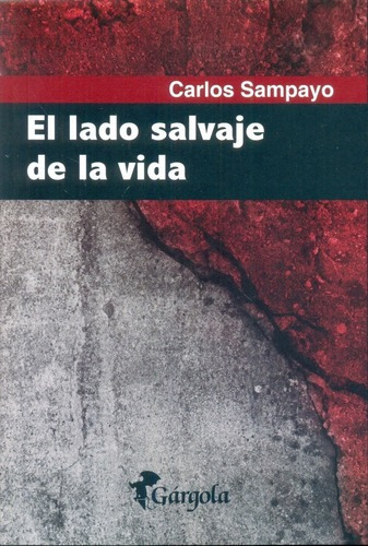 El Lado Salvaje De La Vida - Carlos  Sampayo, De Carlos Sampayo. Editorial Gargola Ediciones En Español