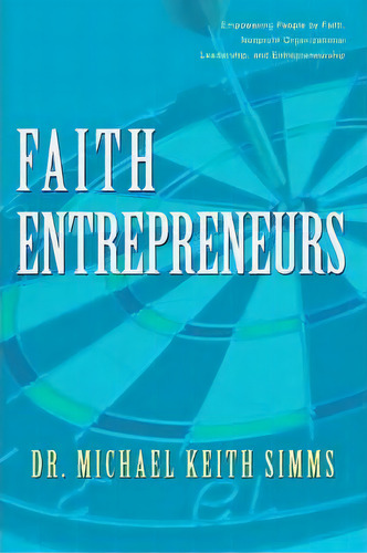 Faith Entrepreneurs, De Dr Michael Keith Simms. Editorial Iuniverse, Tapa Blanda En Inglés