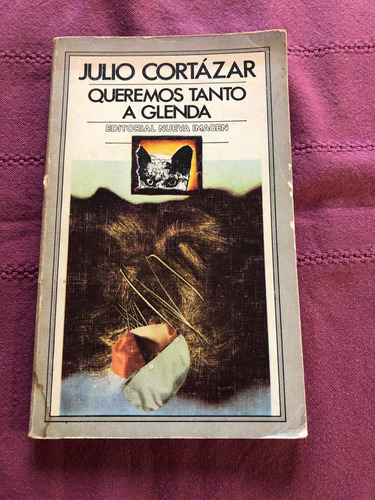 Queremos Tanto A Glenda. Julio Cortázar. Nueva Imagen.