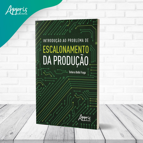 Introdução ao Problema de Escalonamento da Produção, de Balbi Fraga, Tatiana. Editorial Appris Editora e Livraria Eireli - ME, capa mole em português, 2022
