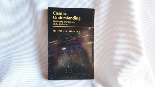 Cosmic Understanding  Milton K Munitz  Princeton University 