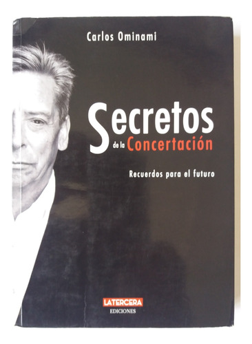 Libro:  Secretos De La Concertacion:  Recuerdos Para El Futu