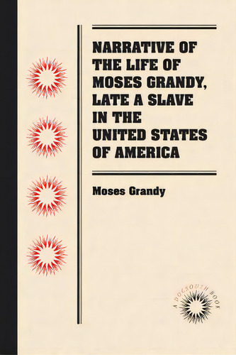 Narrative Of The Life Of Moses Grandy, Late A Slave In The United States Of America, De Grandy, Moses., Vol. 1. Editorial Univ Of North Carolina Pr, Tapa Blanda En Inglés
