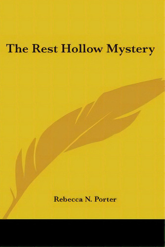 The Rest Hollow Mystery, De Porter, Rebecca N.. Editorial Kessinger Pub Llc, Tapa Blanda En Inglés