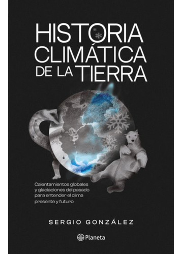 Imagen 1 de 1 de Historia Climática De La Tierra., De González, Sergio. Editorial Planeta, Tapa Blanda, Edición 1 En Español, 2023